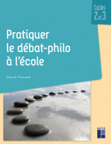 Pratiquer le débat-philo à l'école Cycles 2 et 3 + resources numériques